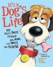 It's a Dog's Life : How Man's Best Friend Sees, Hears, and Smells the World cover image