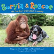 Suryia and Roscoe : The True Story of an Unlikely Friendship cover image