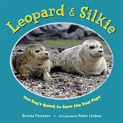Leopard & Silkie : One Boy's Quest to Save the Seal Pups cover image