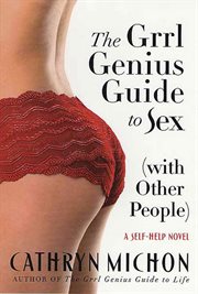 The Grrl Genius Guide to Sex (with Other People) : A Self-Help Novel cover image