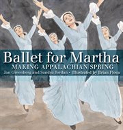 Ballet for Martha : Making Appalachian Spring cover image