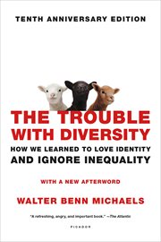 The trouble with diversity : how we learned to love identity and ignore inequality cover image