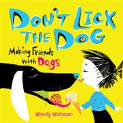 Don't Lick the Dog : Making Friends with Dogs cover image