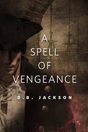 A Spell of Vengeance : Thieftaker Chronicles cover image