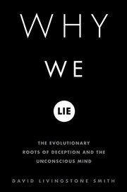 Why We Lie : The Evolutionary Roots of Deception and the Unconscious Mind cover image