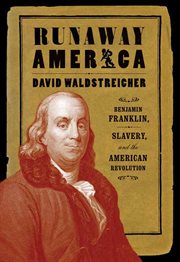 Runaway America : Benjamin Franklin, Slavery, and the American Revolution cover image