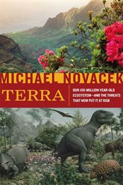 Terra : Our 100-Million-Year-Old Ecosystem--and the Threats That Now Put It at Risk cover image
