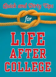 Quick and Dirty Tips for Life After College : Your Ultimate Guide to Career Success cover image