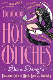 Handbook for Hot Witches : Dame Darcy's Illustrated Guide to Magic, Love, and Creativity cover image