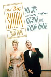 The Big Show : High Times and Dirty Dealings Backstage at the Academy Awards® cover image