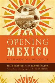 Opening mexico : the making of a democracy cover image