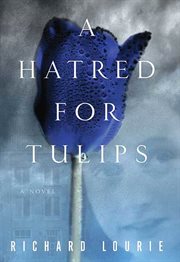 A Hatred for Tulips : A Novel cover image