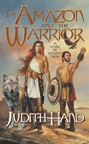 The Amazon and the Warrior : A Novel of Ancient Troy cover image