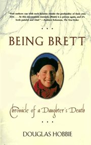 Being Brett : Chronicle Of A Daughter's Death cover image