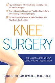 Knee Surgery : The Essential Guide to Total Knee Recovery cover image