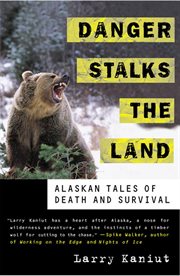 Danger stalks the land : Alaskan tales of death and survival cover image