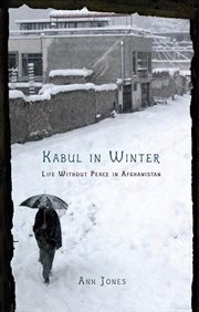 Kabul in Winter : Life Without Peace in Afghanistan cover image