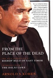 From the Place of the Dead : The Epic Struggles of Bishop Belo of East Timor cover image