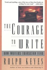 The Courage to Write : How Writers Transcend Fear cover image