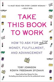 Take This Book to Work : How to Ask for (and Get) Money, Fulfillment, and Advancement cover image