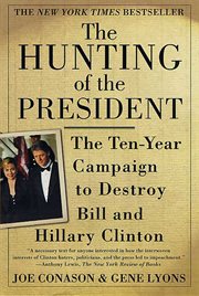 The Hunting of the President : The Ten-Year Campaign to Destroy Bill and Hillary Clinton cover image