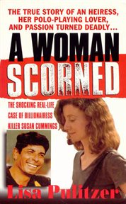 A Woman Scorned : The Shocking Real-Life Case of Billionairess Killer Susan Cummings cover image
