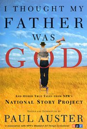 I Thought My Father Was God : And Other True Tales from NPR's National Story Project cover image