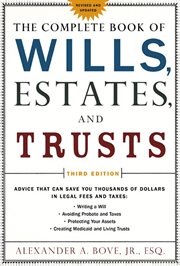 The Complete Book of Wills, Estates & Trusts : Advice that Can Save You Thousands of Dollars in Legal Fees and Taxes cover image