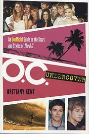 O.C. Undercover : An Unofficial Guide to the Stars and Styles of The O.C cover image