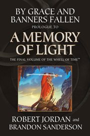By Grace and Banners Fallen: Prologue to A Memory of Light : Prologue to A Memory of Light cover image