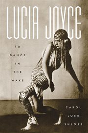 Lucia Joyce : To Dance in the Wake cover image