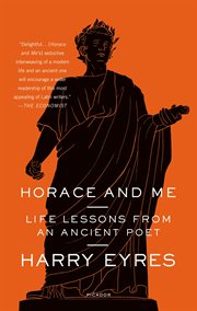 Horace and Me : Life Lessons from an Ancient Poet cover image