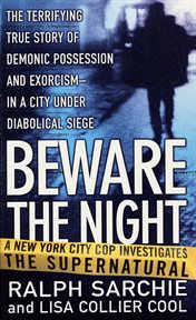 Beware the Night : A New York City Cop Investigates the Supernatural cover image