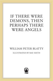 If There Were Demons Then Perhaps There Were Angels : William Peter Blatty's Own Story of the Exorcist cover image