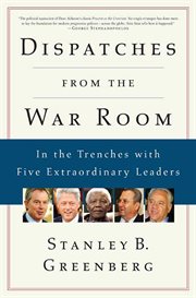 Dispatches from the War Room : In the Trenches with Five Extraordinary Leaders cover image