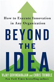 Beyond the Idea : How to Execute Innovation in Any Organization cover image