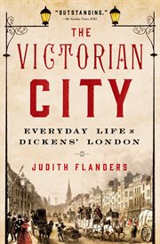 The Victorian City : Everyday Life in Dickens' London cover image