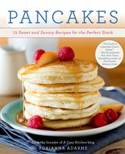 Pancakes : 72 Sweet and Savory Recipes for the Perfect Stack cover image