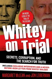 Whitey on Trial : Secrets, Corruption, and the Search for Truth cover image