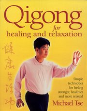 Qigong for Healing and Relaxation : Simple Techniques for Feeling Stronger, Healthier, and More Relaxed cover image
