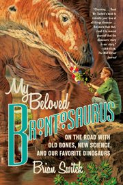 My Beloved Brontosaurus : On the Road with Old Bones, New Science, and Our Favorite Dinosaurs cover image