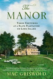The Manor: Three Centuries at a Slave Plantation on Long Island cover image