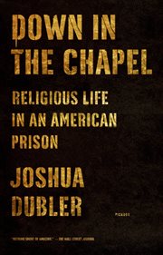 Down in the Chapel : Religious Life in an American Prison cover image