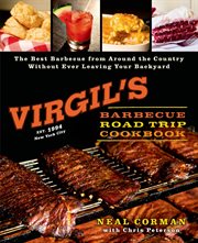 Virgil's Barbecue Road Trip Cookbook : The Best Barbecue From Around the Country Without Ever Leaving Your Backyard cover image