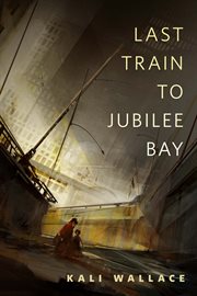 Last Train to Jubilee Bay : A Tor.Com Original cover image