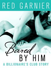 Bared by Him : A Billionaire's Club Story cover image