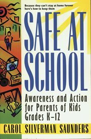 Safe at School : Awareness and Action for Parents of Kids Grades K-12 cover image