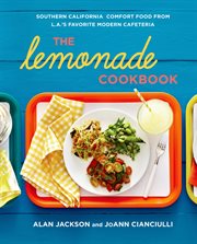 The Lemonade Cookbook : Southern California Comfort Food from L.A.'s Favorite Modern Cafeteria cover image