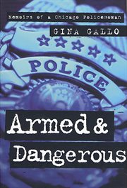 Armed and Dangerous : Memoirs of a Chicago Policewoman cover image