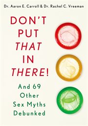 Don't put that in there! : and 69 other sex myths debunked cover image